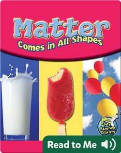 Matter Comes In All Shapes