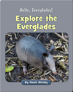 Hello, Everglades!: Explore the Everglades