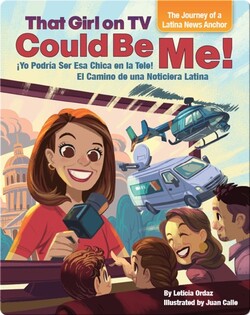 That Girl on TV Could Be Me! The Journey of a Latina News Anchor / ¡Yo Podría Ser Esa Chica en la Tele!