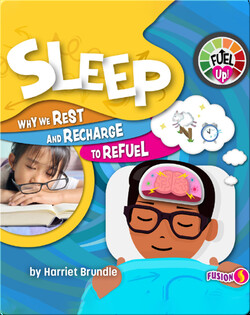 Fuel Up!: Sleep, Why We Rest and Recharge to Refuel
