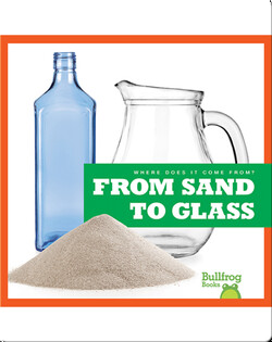Where Does It Come From?: From Sand to Glass