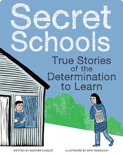 Secret Schools: True Stories of Bravery, Ingenuity, and the Determination to Learn