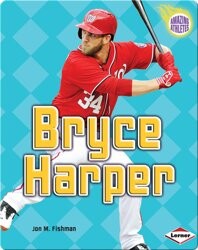 Amazing Athletes: Bryce Harper