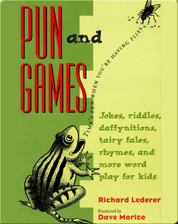 Pun and Games: Jokes, Riddles, Daffynitions, Tairy Fales, Rhymes, and More Word Play for Kids