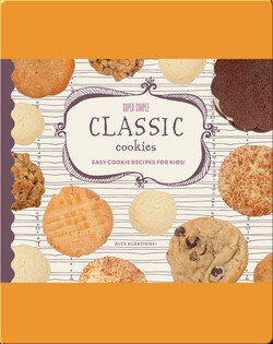 Super Simple Classic Cookies: Easy Cookie Recipes for Kids!