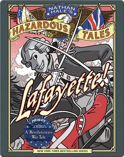 Lafayette! (Nathan Hale's Hazardous Tales #8)