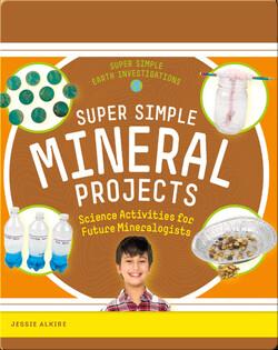 Super Simple Mineral Projects: Science Activities for Future Mineralogists