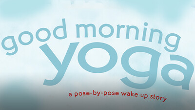 Good Morning Yoga: A Pose-by-Pose Wake Up Story
