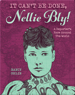 It Can't Be Done, Nellie Bly!