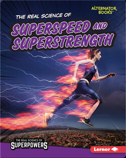 The Real Science of Superspeed and Superstrength