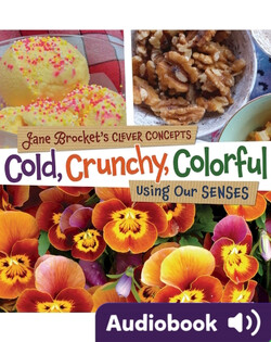 Cold, Crunchy, Colorful: Using Our Senses