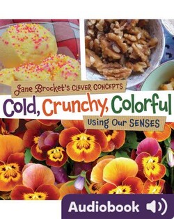 Cold, Crunchy, Colorful: Using Our Senses