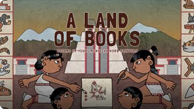 A Land of Books: Dreams of Young Mexihcah Word Painters