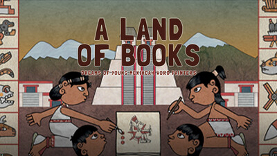 A Land of Books: Dreams of Young Mexihcah Word Painters