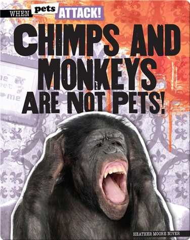 Chimps and Monkeys Are Not Pets! book