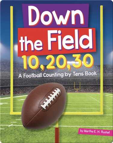 Down the Field 10, 20, 30: A Football Counting by Tens Book book