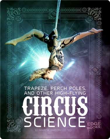 Trapeze, Perch Poles, and Other High-Flying Circus Science book