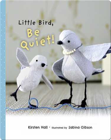 Little Bird Be Quiet book