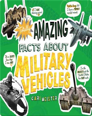 Totally Amazing Facts About Military Vehicles book