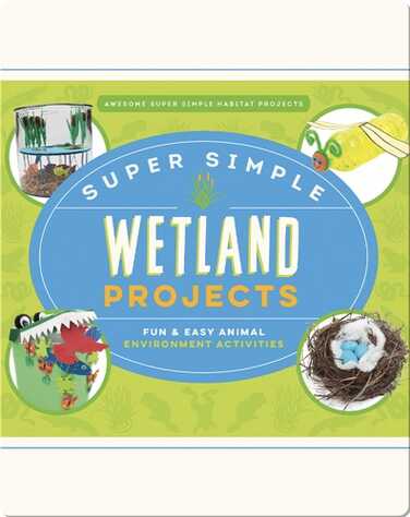 Super Simple Wetland Projects: Fun & Easy Animal Environment Activities book