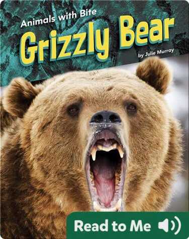 Animals with Bite: Grizzly Bear book