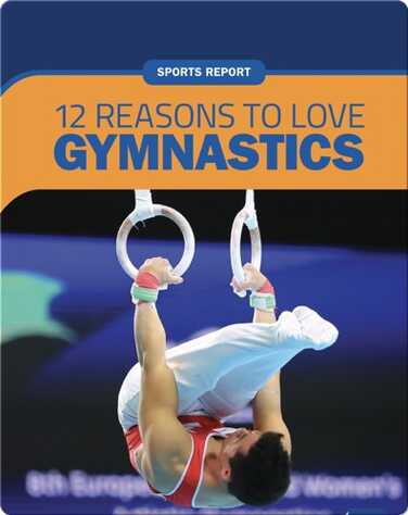 Sports Report: 12 Reasons to Love Gymnastics book