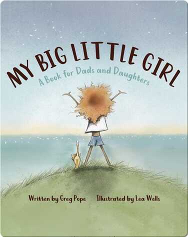My Big Little Girl: A Book for Dads and Daughters book