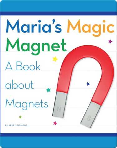 Maria's Magic Magnet: A Book about Magnets book