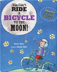 You Can't Ride A Bicycle to the Moon! book