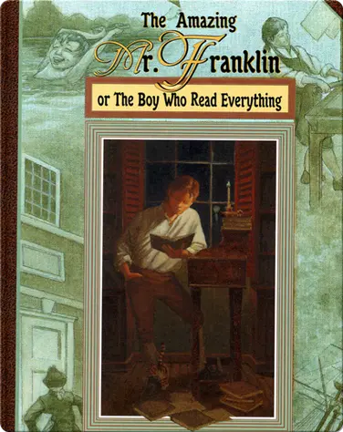The Amazing Mr. Franklin: Or The Boy Who Read Everything book