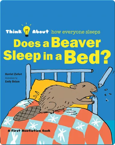 Does A Beaver Sleep In A Bed? book