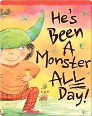 He's Been a Monster All Day!