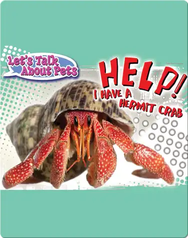 Let's Talk About Pets: Help! I Have A Hermit Crab book