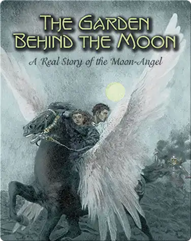 The Garden Behind the Moon: A Real Story of the Moon-Angel book