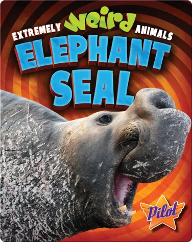 Extremely Weird Animals: Elephant Seal book