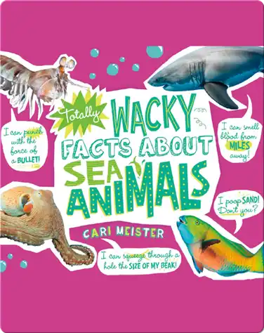 Totally Wacky Facts About Sea Animals book