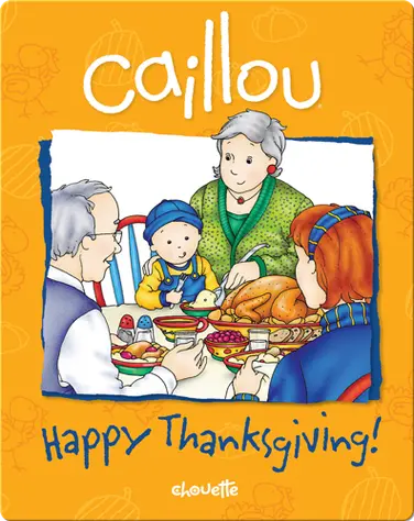 Caillou: Happy Thanksgiving! book