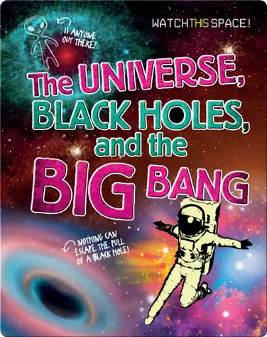 The Universe, Black Holes, and the Big Bang book