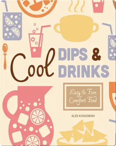 Cool Dips & Drinks: Easy & Fun Comfort Fun book