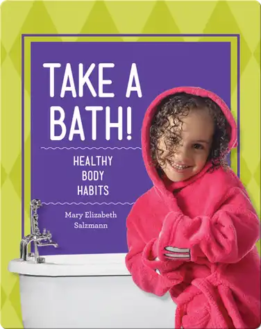 Take A Bath!: Healthy Body Habits book