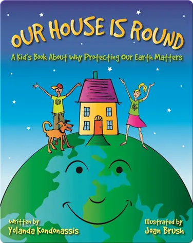 Our House Is Round: A Kid's Book About Why Protecting Our Earth Matters book
