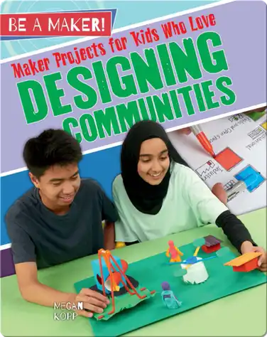 Maker Projects for Kids Who Love Designing Communities book