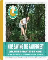 Kids Saving the Rainforest: Charities Started by Kids!