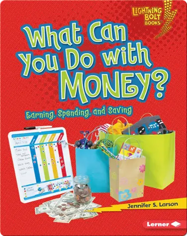 What Can You Do with Money?: Earning, Spending, and Saving book