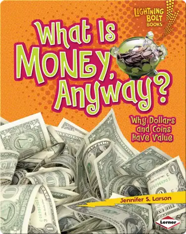 What Is Money, Anyway?: Why Dollars and Coins Have Value book