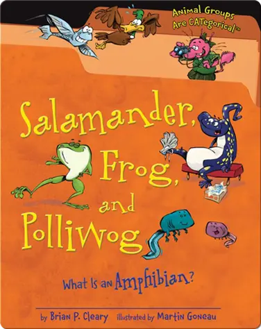 Salamander, Frog, and Polliwog: What Is an Amphibian? book