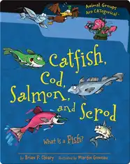 Catfish, Cod, Salmon, and Scrod: What Is a Fish?