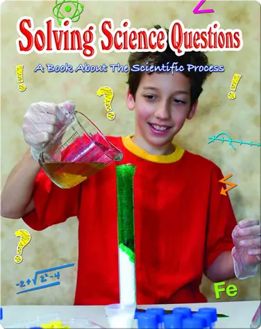 Solving Science Questions: A Book About The Scientific Process book