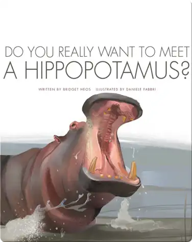 Do You Really Want to Meet a Hippopotamus? book