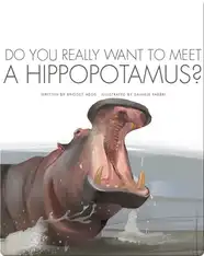 Do You Really Want to Meet a Hippopotamus?